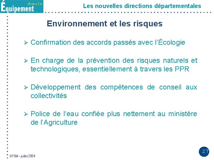 Les nouvelles directions départementales Environnement et les risques Ø Confirmation des accords passés avec