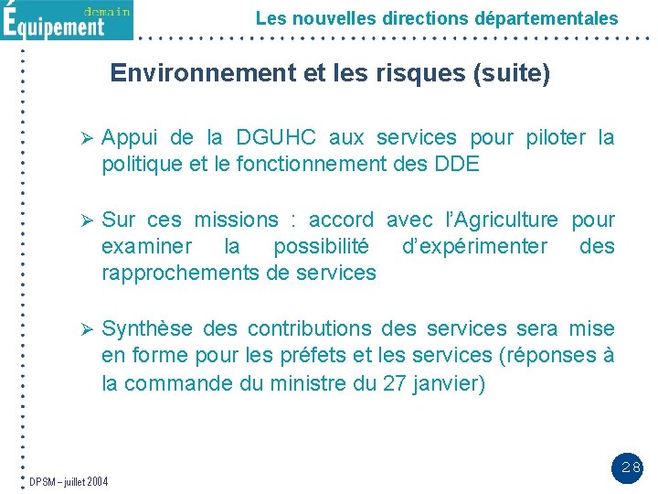 Les nouvelles directions départementales Environnement et les risques (suite) Ø Appui de la DGUHC