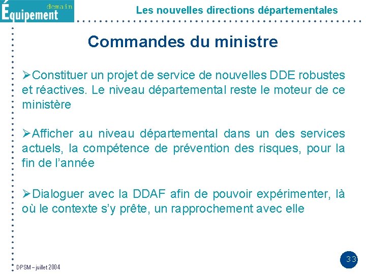 Les nouvelles directions départementales Commandes du ministre ØConstituer un projet de service de nouvelles