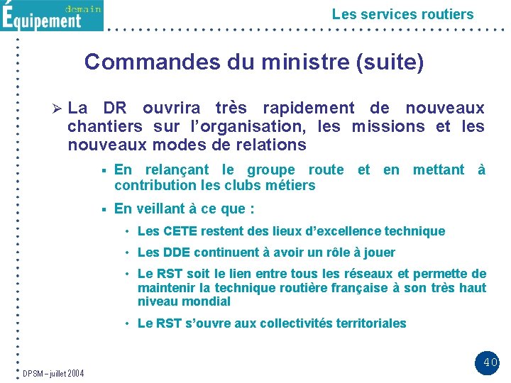 Les services routiers Commandes du ministre (suite) Ø La DR ouvrira très rapidement de