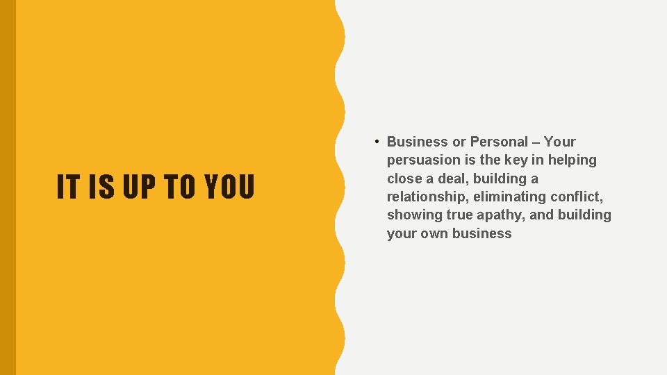 IT IS UP TO YOU • Business or Personal – Your persuasion is the IT IS UP TO YOU • Business or Personal – Your persuasion is the