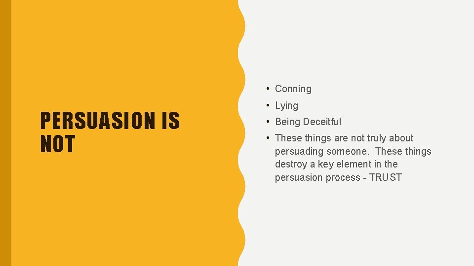  • Conning PERSUASION IS NOT • Lying • Being Deceitful • These things