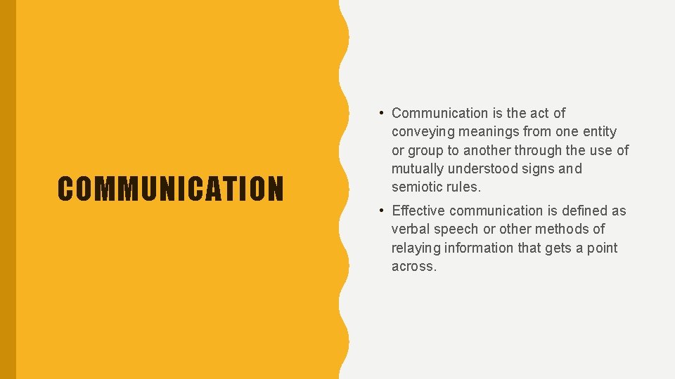 COMMUNICATION • Communication is the act of conveying meanings from one entity or group