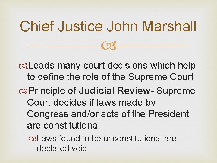 Chief Justice John Marshall Leads many court decisions which help to define the role