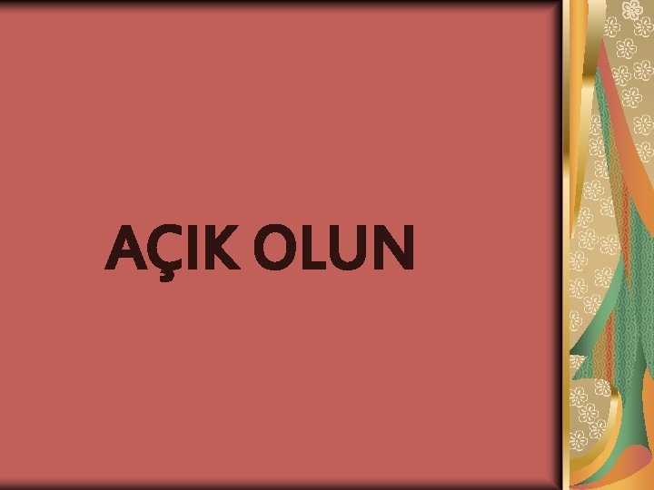 AÇIK OLUN 