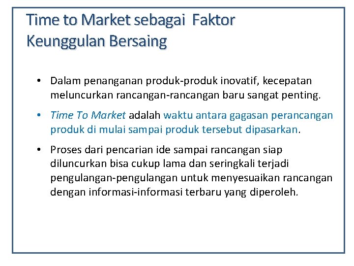 Time to Market sebagai Faktor Keunggulan Bersaing • Dalam penanganan produk-produk inovatif, kecepatan meluncurkan