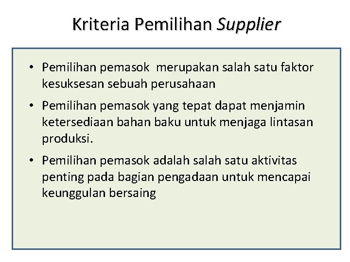 Kriteria Pemilihan Supplier • Pemilihan pemasok merupakan salah satu faktor kesuksesan sebuah perusahaan •