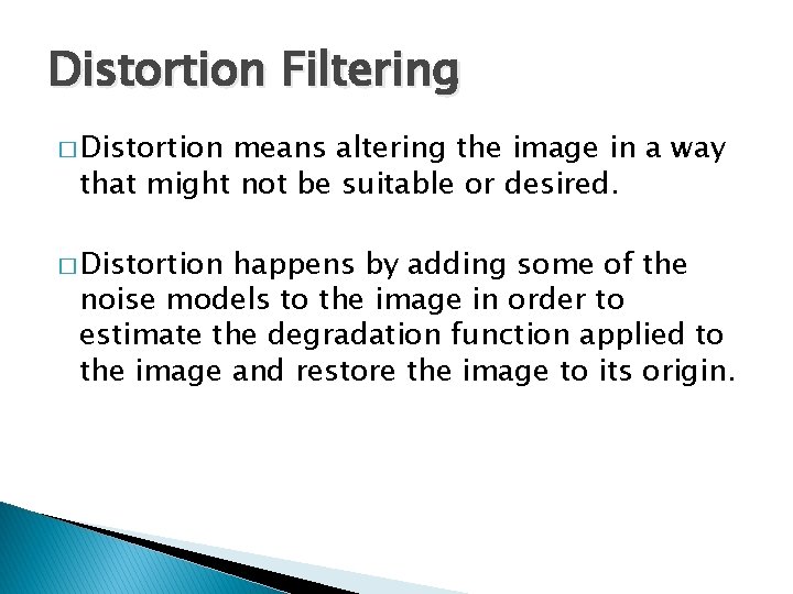 Distortion Filtering � Distortion means altering the image in a way that might not