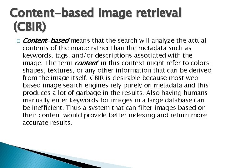 Content-based image retrieval (CBIR) � Content-based means that the search will analyze the actual