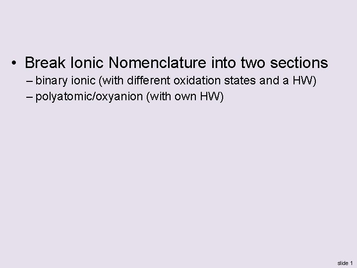  • Break Ionic Nomenclature into two sections – binary ionic (with different oxidation