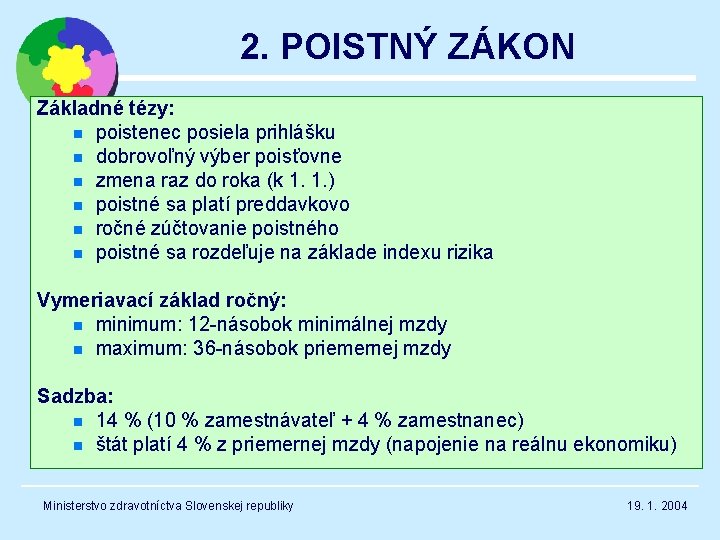 2. POISTNÝ ZÁKON Základné tézy: n poistenec posiela prihlášku n dobrovoľný výber poisťovne n