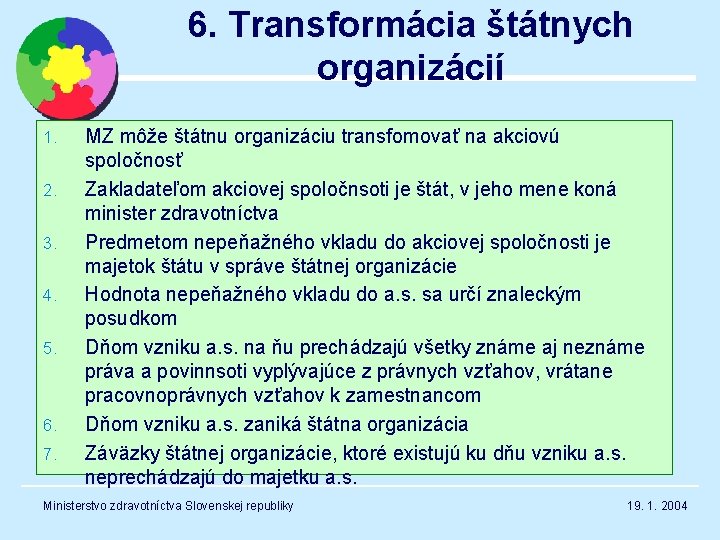 6. Transformácia štátnych organizácií 1. 2. 3. 4. 5. 6. 7. MZ môže štátnu