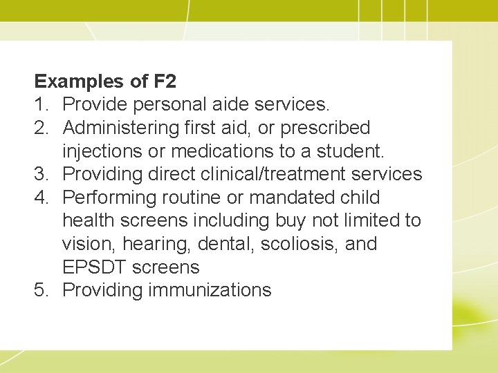 Examples of F 2 1. Provide personal aide services. 2. Administering first aid, or