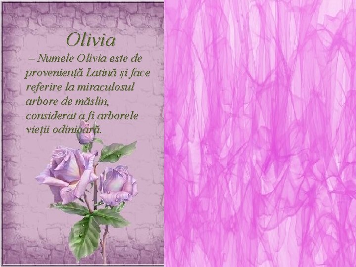 Olivia – Numele Olivia este de proveniență Latină și face referire la miraculosul arbore