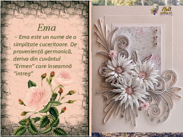 Ema – Ema este un nume de o simplitate cuceritoare. De proveniență germanică, deriva