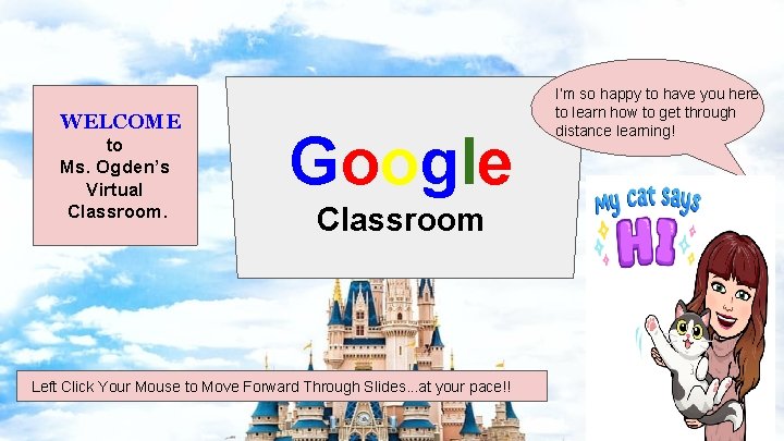WELCOME to Ms. Ogden’s Virtual Classroom. Google Classroom Left Click Your Mouse to Move