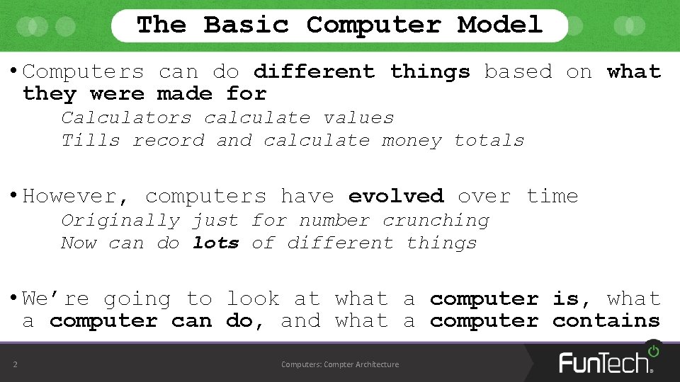 The Basic Computer Model • Computers can do different things based on what they