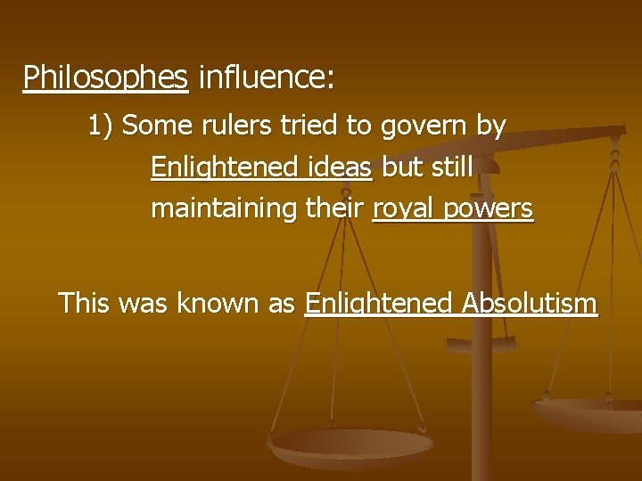 Philosophes influence: 1) Some rulers tried to govern by Enlightened ideas but still maintaining