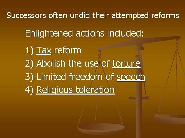 Successors often undid their attempted reforms Enlightened actions included: 1) Tax reform 2) Abolish