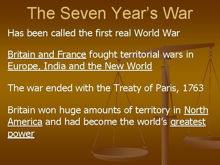 The Seven Year’s War Has been called the first real World War Britain and