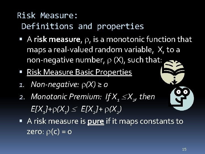 Risk Measure: Definitions and properties A risk measure, r, is a monotonic function that