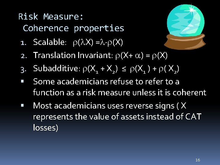 Risk Measure: Coherence properties Scalable: r(l. X) =l r(X) Translation Invariant: r(X+ a) =