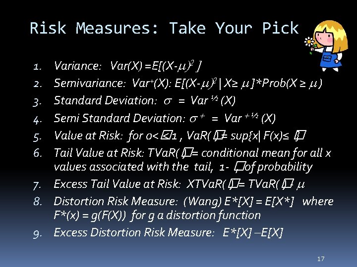 Risk Measures: Take Your Pick Variance: Var(X) =E[(X-m)2 ] Semivariance: Var+(X): E[(X-m)2 | X≥