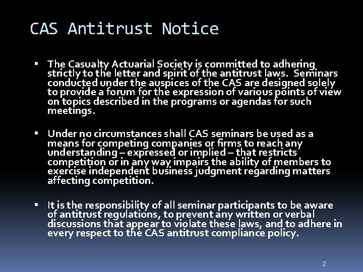 2 CAS Antitrust Notice The Casualty Actuarial Society is committed to adhering strictly to