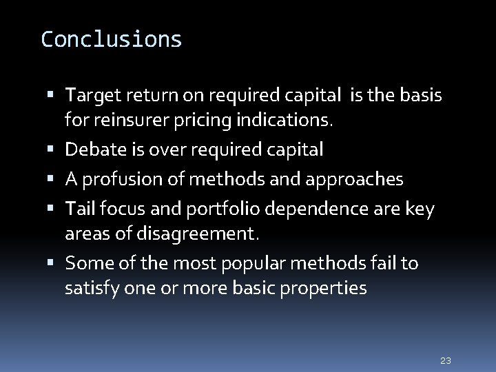 23 Conclusions Target return on required capital is the basis for reinsurer pricing indications.