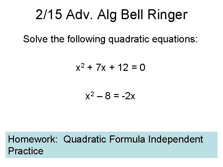 2/15 Adv. Alg Bell Ringer Solve the following quadratic equations: x 2 + 7