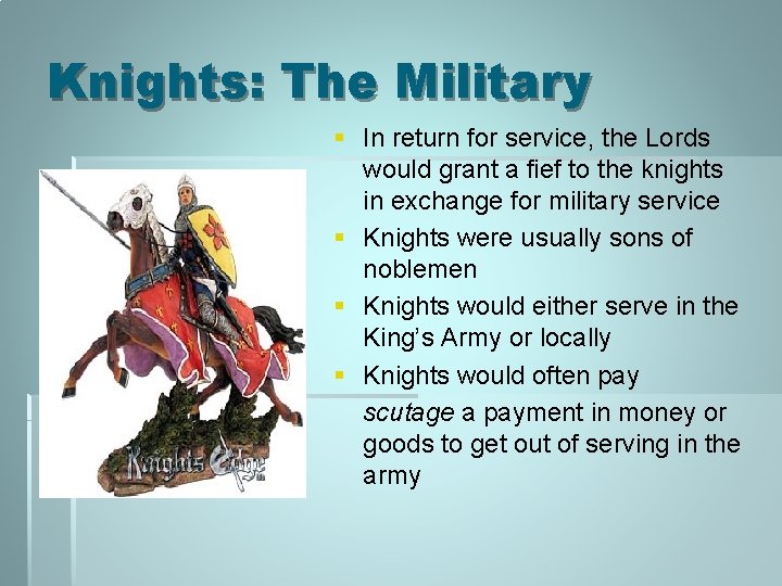 Knights: The Military § In return for service, the Lords would grant a fief