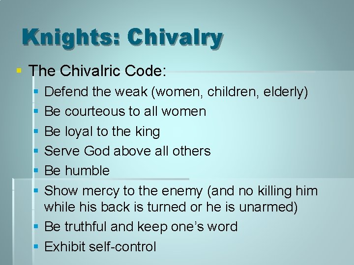 Knights: Chivalry § The Chivalric Code: § § § Defend the weak (women, children,