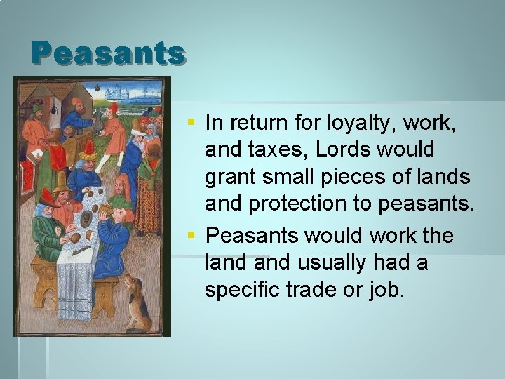 Peasants § In return for loyalty, work, and taxes, Lords would grant small pieces