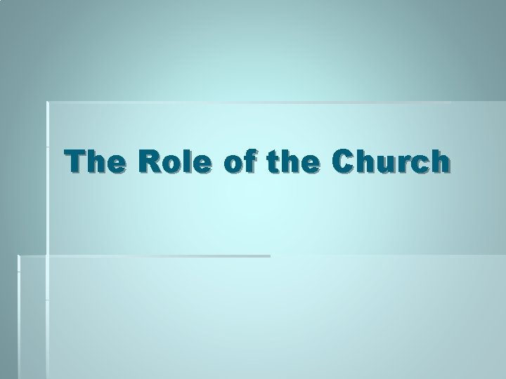 The Role of the Church The Role of the Church