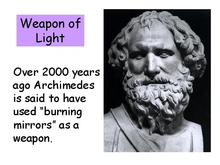 Weapon of Light Over 2000 years ago Archimedes is said to have used “burning