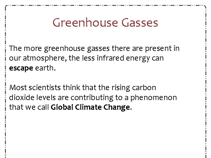 Greenhouse Gasses The more greenhouse gasses there are present in our atmosphere, the less Greenhouse Gasses The more greenhouse gasses there are present in our atmosphere, the less