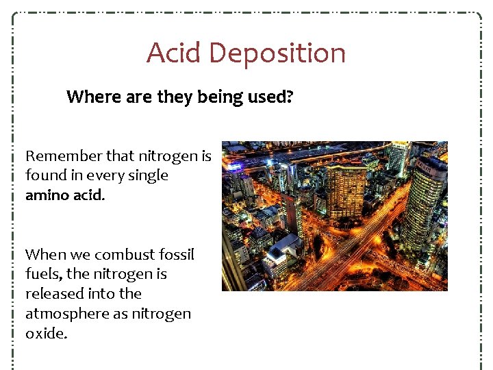 Acid Deposition Where are they being used? Remember that nitrogen is found in every Acid Deposition Where are they being used? Remember that nitrogen is found in every