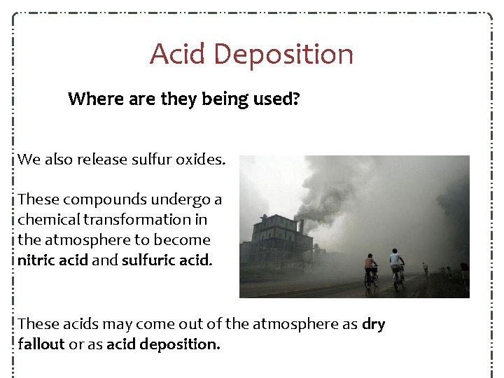 Acid Deposition Where are they being used? We also release sulfur oxides. These compounds Acid Deposition Where are they being used? We also release sulfur oxides. These compounds