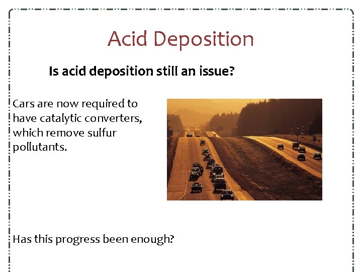 Acid Deposition Is acid deposition still an issue? Cars are now required to have Acid Deposition Is acid deposition still an issue? Cars are now required to have
