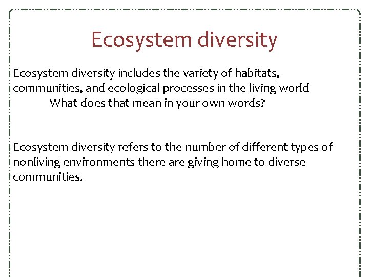 Ecosystem diversity includes the variety of habitats, communities, and ecological processes in the living Ecosystem diversity includes the variety of habitats, communities, and ecological processes in the living
