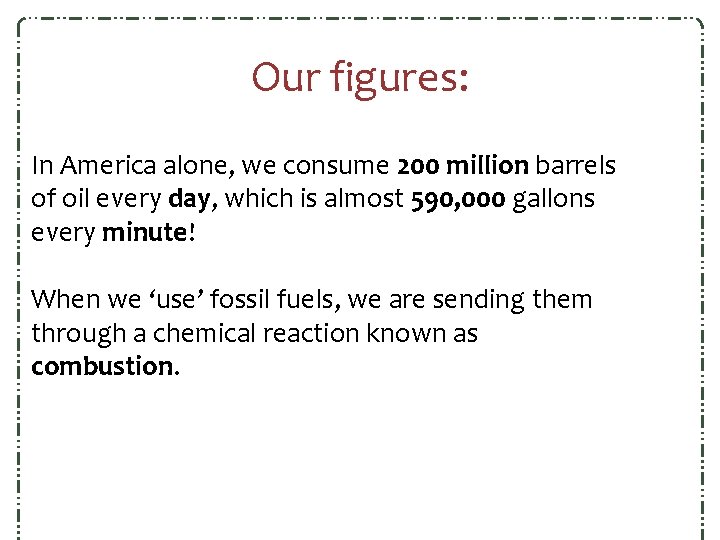 Our figures: In America alone, we consume 200 million barrels of oil every day, Our figures: In America alone, we consume 200 million barrels of oil every day,