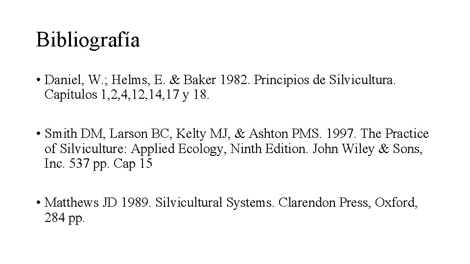 Bibliografía • Daniel, W. ; Helms, E. & Baker 1982. Principios de Silvicultura. Capítulos