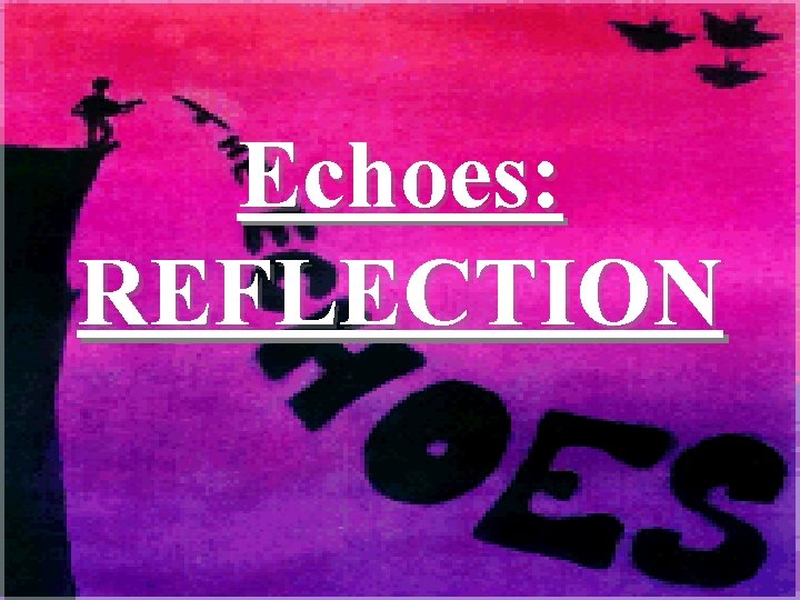 Echoes: REFLECTION Echoes: REFLECTION