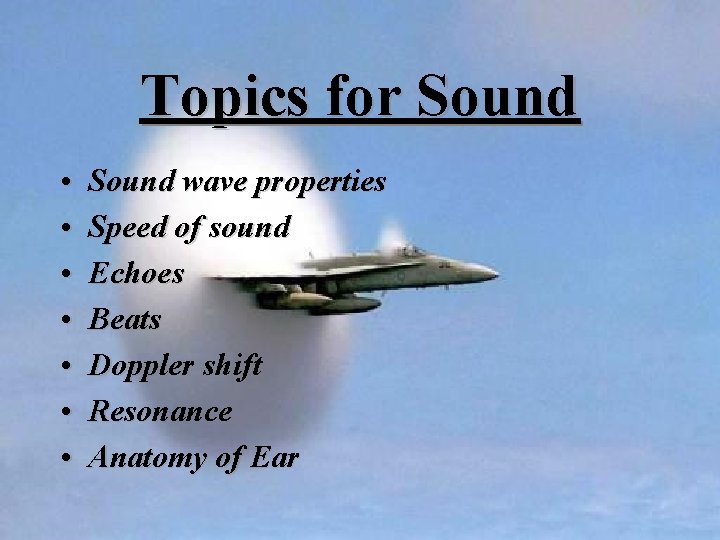 Topics for Sound • • Sound wave properties Speed of sound Echoes Beats Doppler Topics for Sound • • Sound wave properties Speed of sound Echoes Beats Doppler