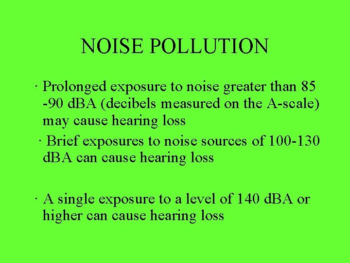 NOISE POLLUTION · Prolonged exposure to noise greater than 85 -90 d. BA (decibels NOISE POLLUTION · Prolonged exposure to noise greater than 85 -90 d. BA (decibels