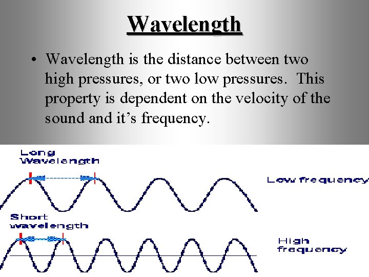Wavelength • Wavelength is the distance between two high pressures, or two low pressures. Wavelength • Wavelength is the distance between two high pressures, or two low pressures.