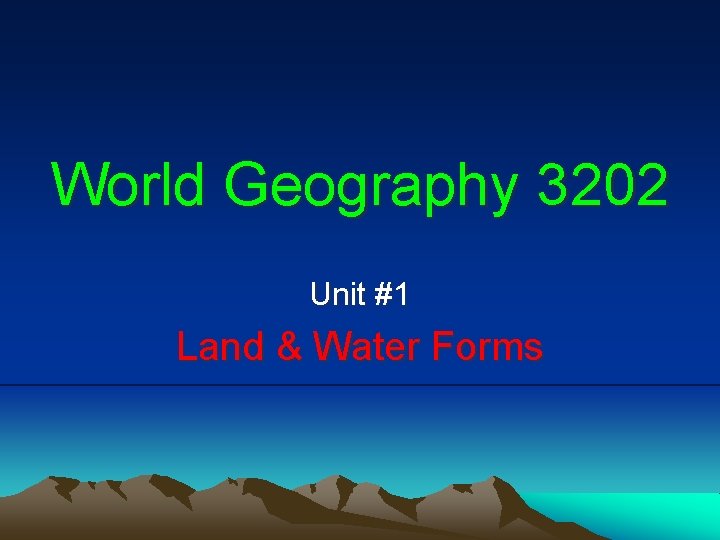 World Geography 3202 Unit #1 Land & Water Forms 