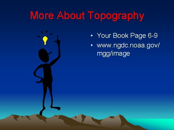 More About Topography • Your Book Page 6 -9 • www. ngdc. noaa. gov/