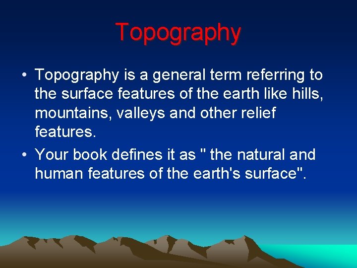 Topography • Topography is a general term referring to the surface features of the