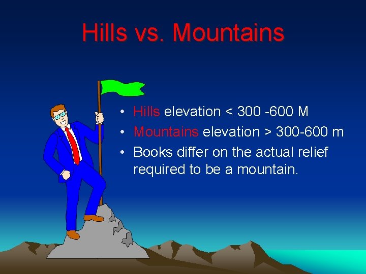 Hills vs. Mountains • Hills elevation < 300 -600 M • Mountains elevation >